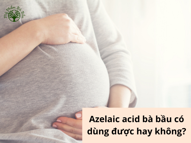 Azelaic acid có dùng được cho bà bầu không?