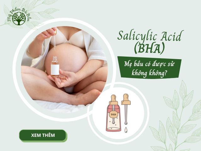 Salicylic Acid (BHA) có dùng được cho bà bầu hay không